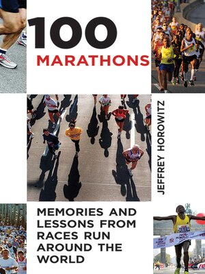 cover image of 100 Marathons: Memories and Lessons from Races Run around the World